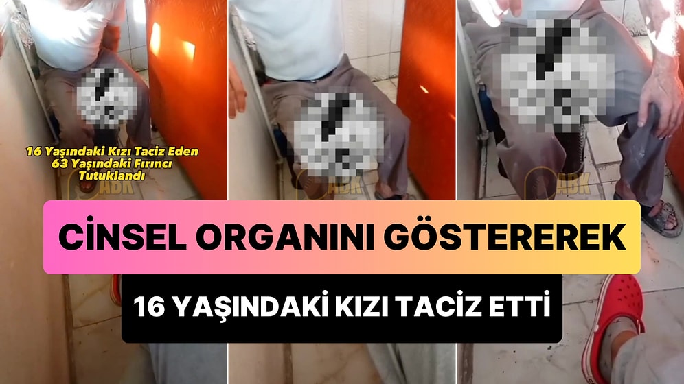 Harçlık İçin İşe Başlayan 16 Yaşındaki Kız Çocuğuna Cinsel Organını Göstererek Taciz Eden 63 Yaşındaki Fırıncı