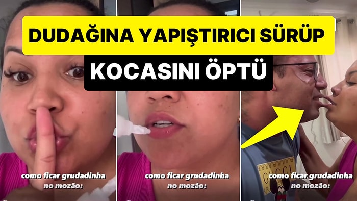 Dudaklarına Yapıştırıcı Sürüp Kocasını Öpen Kadın Yeni Bir TikTok Akımı Başlattı