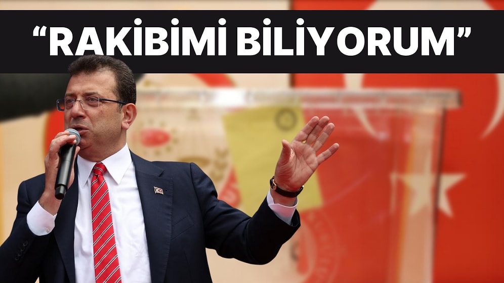 Ekrem İmamoğlu’ndan Dikkat Çeken Seçim Mesajı: "Rakibimi Biliyorum"