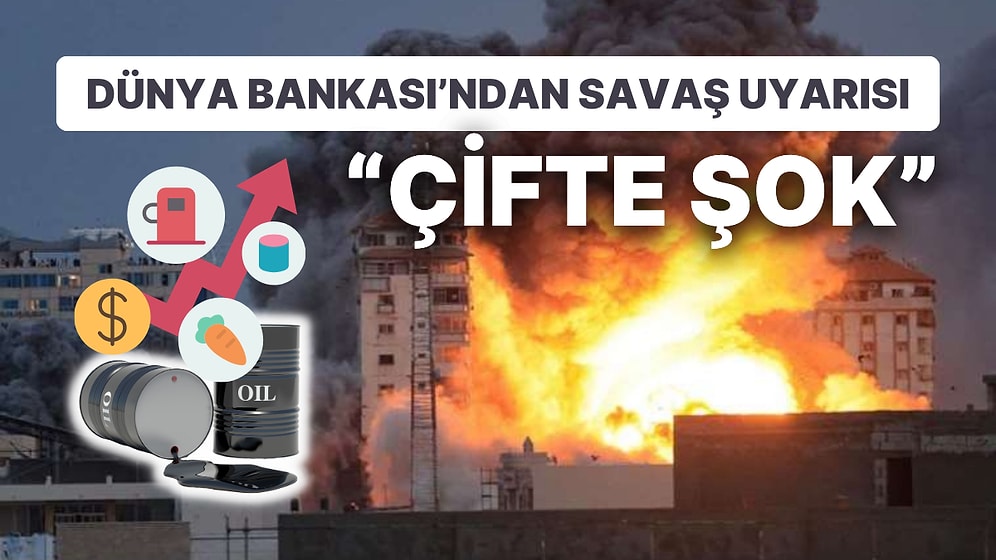 Dünya Bankası İsrail-Filistin Savaşı'nda "Çifte Şok" İçin Uyardı: Petrol 150 Doları Aşabilir!