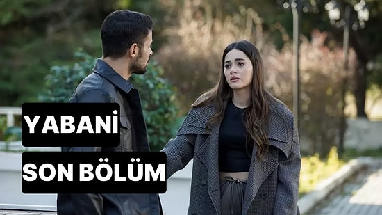 Yabani 8. Bölüm Tek Parça İzleme Ekranı: Yabani Son Bölüm Tek Parça Full İzle