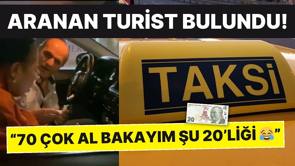 Taksicilerin Aradığı Turist Bulundu! 70 Liralık Ücret Sonrası Dolandırıldığını Sandı, 20 TL Ödedi