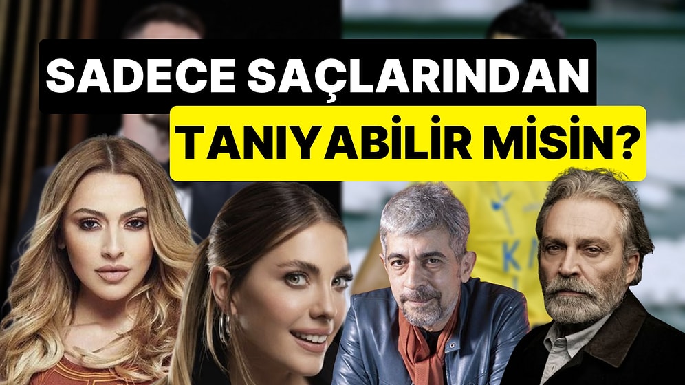 Ünlüleri Saçlarından Tanıyabilir misin?