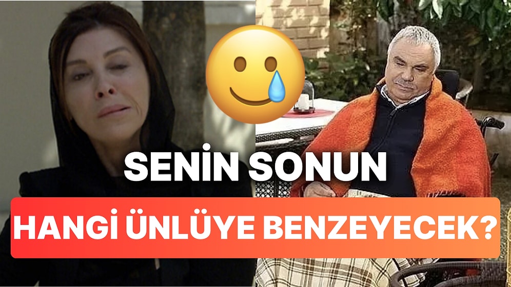 Senin Sonun Hangi Ünlüye Benzeyecek?