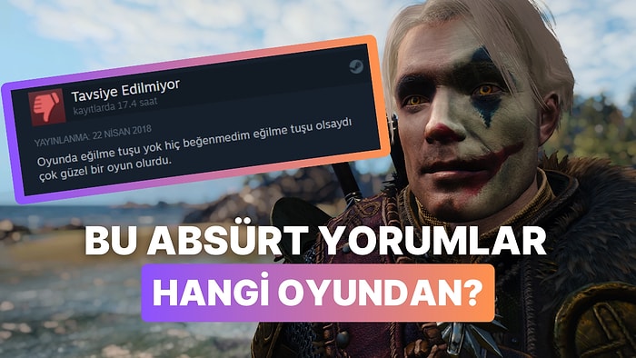 Birbirinden Absürt Bu Yorumların Hangi Oyuna Yapıldığını Bulabilecek misin?