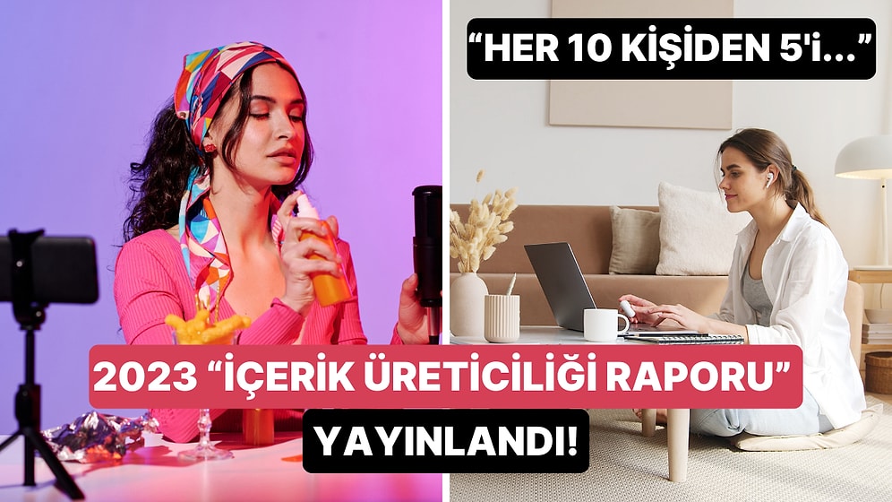 2023 Yılı İçerik Üreticiliği Raporu Yayınlandı: Maruz Kaldıklarımız Kararlarımızı mı Etkiliyor?