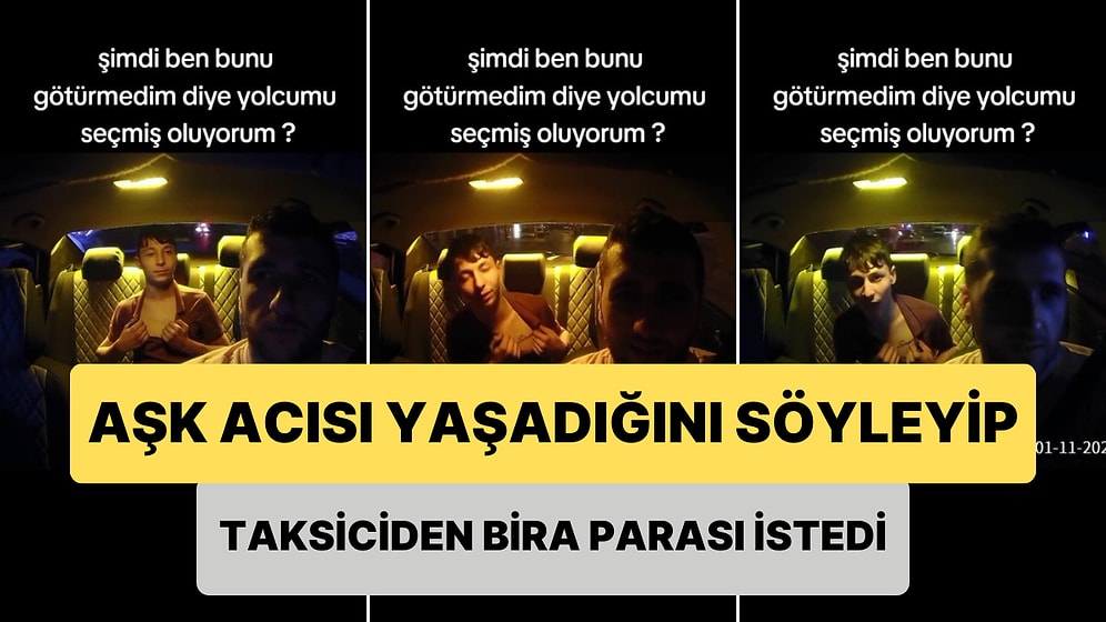 Taksiye Binip Aşk Acısı Yaşadığını Söyleyerek Taksiciden Bira Parası İsteyen Genç