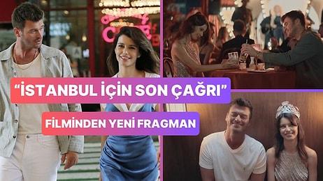 Kıvanç Tatlıtuğ ve Beren Saat'in Filmi "İstanbul İçin Son Çağrı"dan Yeni Fragman Geldi!
