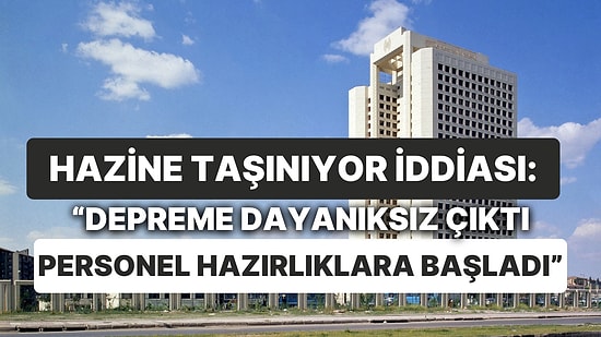 Taşınıyor mu? Hazine ve Maliye Bakanlığı Binasının Depreme Dayanıksız Çıktığı İddia Edildi