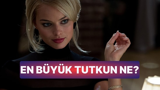 Seçtiğin Filme Göre Senin En Büyük Tutkun Ne?