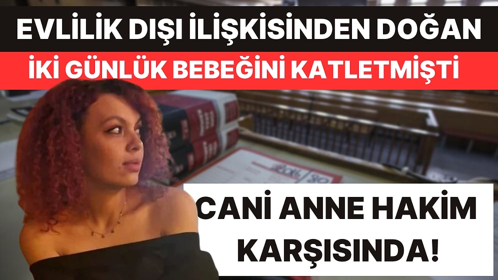 İki Günlük Bebeğini Öldürüp Fındık Tarlasına Gömmüştü! Cani 'Anne' Mahkemede Savunma Yaptı
