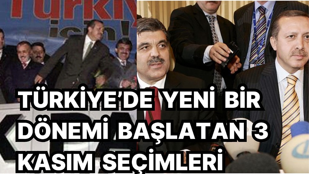 Siyasi Tarihimizin En Sansasyonel Seçimi Olan 3 Kasım 2002 Seçimleri'nin Üstünden Tam 21 Yıl Geçti