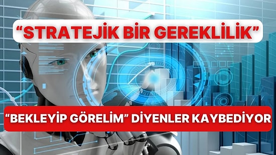 Yapay Zeka Kullanan Firmaların Geleceği Daha Güçlü