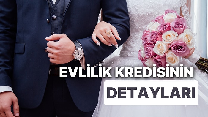 Evlilik Kredisinin Detayları Dikkat Çekti: Kredi Alabilmek İçin Yaş, Gelir, Sabıka Şartları Neler?