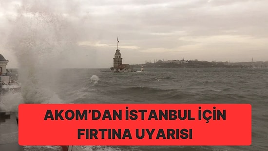 AKOM’dan İstanbul İçin Fırtına Uyarısı: Sıcaklık da Yükselecek