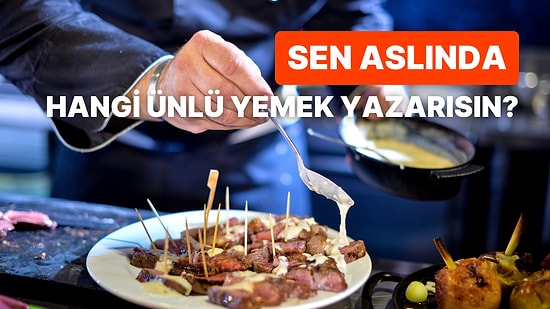 Hangi Ünlü Yemek Yazarı Senin Damak Zevkini Yansıtıyor?