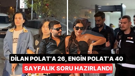 Dilan Polat ve Engin Polat'ın Sorgusu Başladı: Dilan Polat'a 26, Engin Polat'a 40 Sayfa Soru Hazırlandı