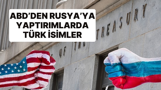 ABD'de Rusya'ya Yaptırımları Genişletti: Türkiye'den Şirketler de Listeye Eklendi