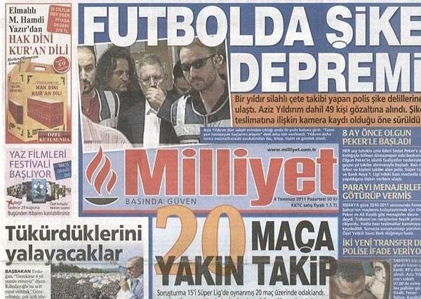 Şike soruşturmasının merkezinde de Fenerbahçe ve Başkanı Aziz Yıldırım vardı. Dosyada başka bir sürü maç olsa da kamuoyu Dava’yı Aziz Yıldırım ve Fenerbahçe eksenli gördü.  8 Temmuz 2011 tarihinde Fenerbahçe Başkanı Aziz Yıldırım, mahkeme tarafından tutuklandı.