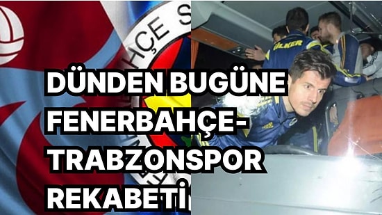 Fenerbahçe-Trabzonspor Maçı Öncesi İki Camianın Tarihi Rekabetinin Can Alıcı Olayları