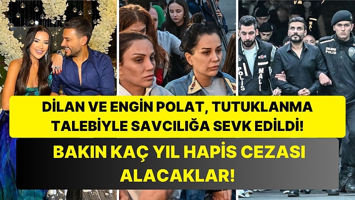 Dilan Polat ve Engin Polat, Tutuklanmaları Hâlinde Kaç Yıl Hapis Cezası Alacak?