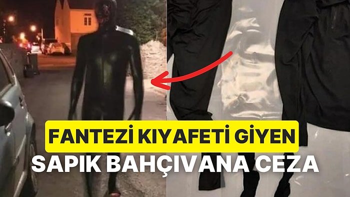 Fantezi Kıyafetleri Giyerek Kadınları Korkutan Bahçıvana Mahkemeden Çok İlginç Bir Ceza Verildi