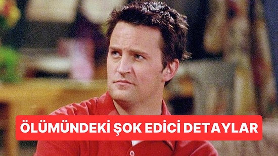 Friends'in Yıldızı Matthew Perry'nin Ölümü Üzerine Ortaya Atılan Teoriler Hayranlarını Dehşete Düşürdü