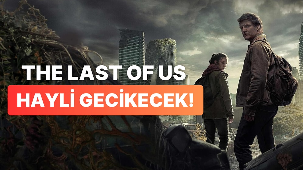 The Last of Us'ın Yeni Sezonunu Bekleyenlere Kötü Haber: Uzun Bir Süre Bekleyeceğiz