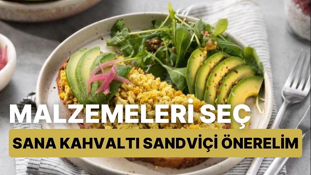 Bize Malzemeleri Seç Sana Hangi Kahvaltı Sandviçini Hazırlaman Gerektiğini Söyleyelim!