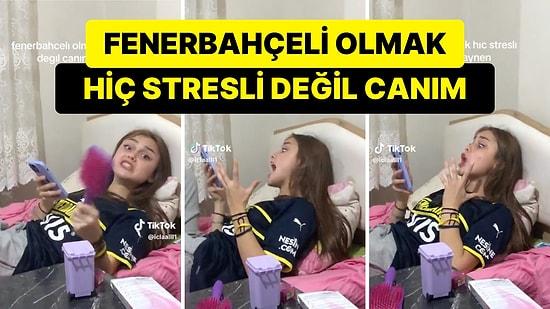 "Fenerbahçe Taraftarı Olmak Hiç Stresli Değil Canım" Diyen TikTok Kullanıcısının Paylaşımı Viral Oldu