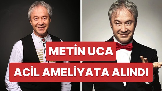 Acil Ameliyata Alınan Metin Uca'nın Menajeri: Kalıcı Hasar Olmamasını Tüm Kalbimizle Diliyoruz