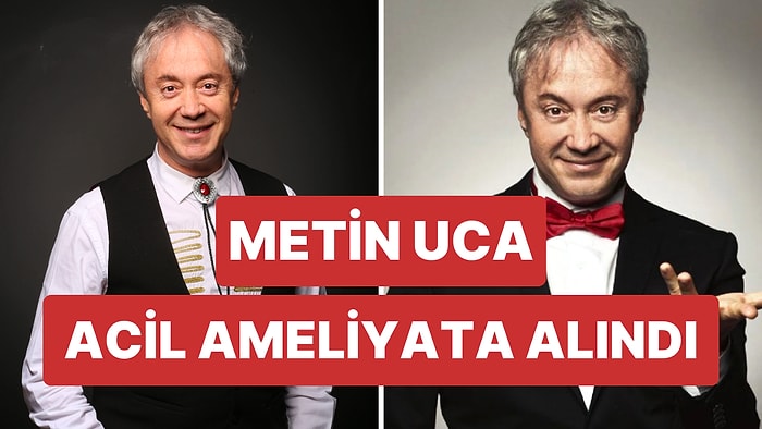 Acil Ameliyata Alınan Metin Uca'nın Menajeri: Kalıcı Hasar Olmamasını Tüm Kalbimizle Diliyoruz