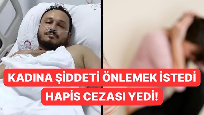 Eski Sevgilisi Tarafından Darbedilen Kadını Kurtarmak İstedi, Hapis Cezasına Çarptırıldı!