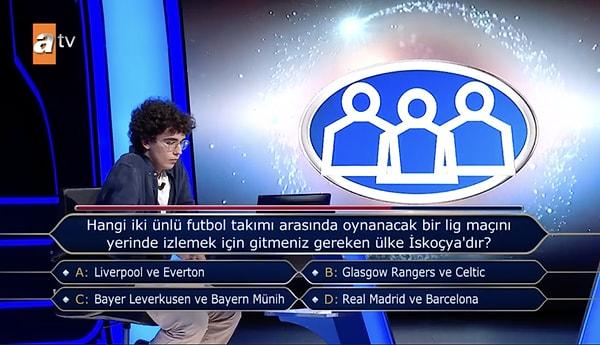Soruda "Hangi iki ünlü futbol takımı arasında oynanacak bir lig maçını yerinde izlemek için gitmeniz gereken ülke İskoçya'dır?" diye soruldu.