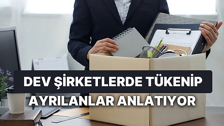 Dev Şirketlerden İstifa Etmek: Herkesin Çalışmak İstediği Şirketlerden Ayrılanlar Neler Anlatıyor?