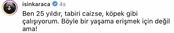 Gözler önünde yaşanılan bu lüks ötesi hayata tepki gösteren Işın Karaca "Köpek gibi çalışıyorum" diyerek tepki gösterdi.