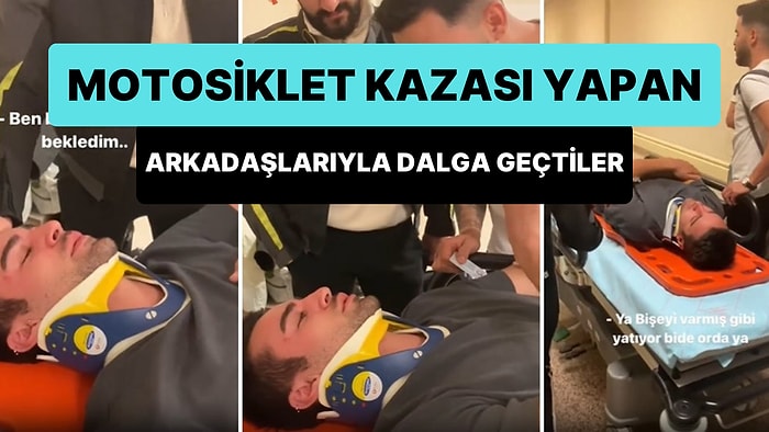 Motor Kazası Yapıp Sedyede Yatan Arkadaşlarıyla Dalga Geçtiler: 'Bir Şey Varmış Gibi Yatıyor Bir de'