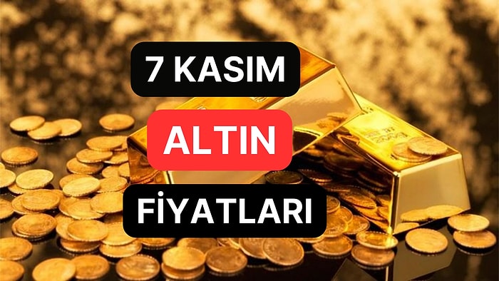 Altın Ne Kadar, Kaç TL? 7 Kasım Kapalıçarşı Gram Altın, Çeyrek Altın, Yarım Altın Anlık Fiyatları