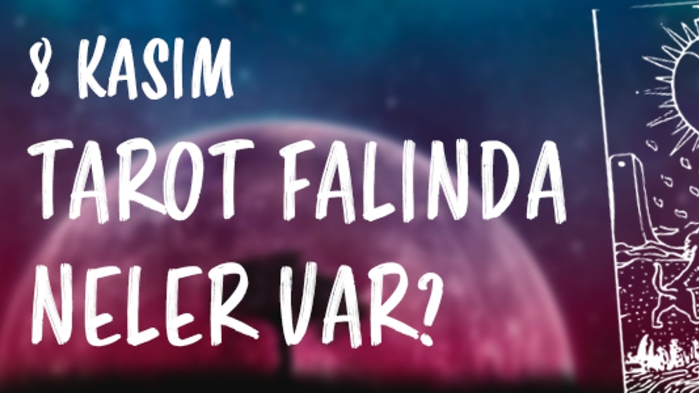 Tarot Falına Göre 8 Kasım Çarşamba Günü Senin İçin Nasıl Geçecek?