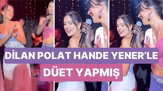 Dilan Polat'ın Hakkında İddialar Çıkmadan Önce Hande Yener'le Düet Yaptığı Görüntüler Ortaya Çıktı