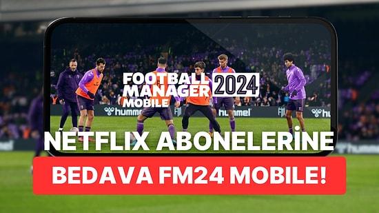 Football Manager 24 Mobile Netflix Aboneleri İçin Ücretsiz Çıkış Yaptı
