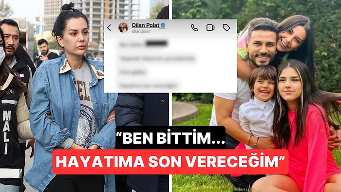 Dilan Polat'ın Cezaevine Girmeden Önce Hayatına Son Vereceğini Söylediği Bir Mesaj Attığı İddia Edildi