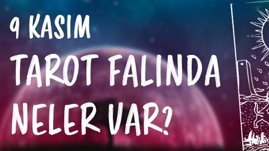 Tarot Falına Göre 9 Kasım Perşembe Günü Senin İçin Nasıl Geçecek?