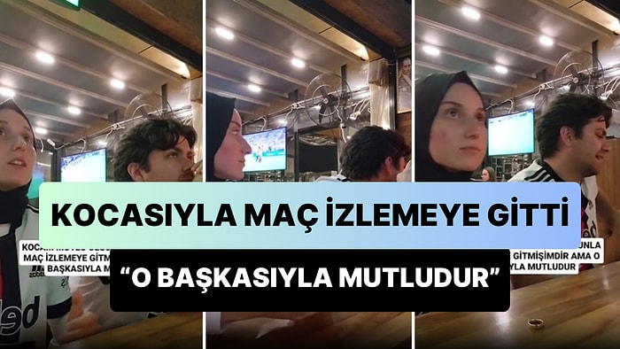 'Kocam Mutlu Olsun Diye Onunla Maç İzlemeye Gitmişimdir Ama O Başkasıyla Mutludur' Diyen Kadın Viral Oldu