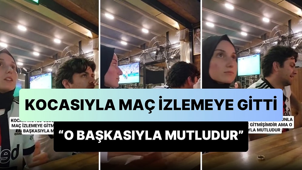 'Kocam Mutlu Olsun Diye Onunla Maç İzlemeye Gitmişimdir Ama O Başkasıyla Mutludur' Diyen Kadın Viral Oldu
