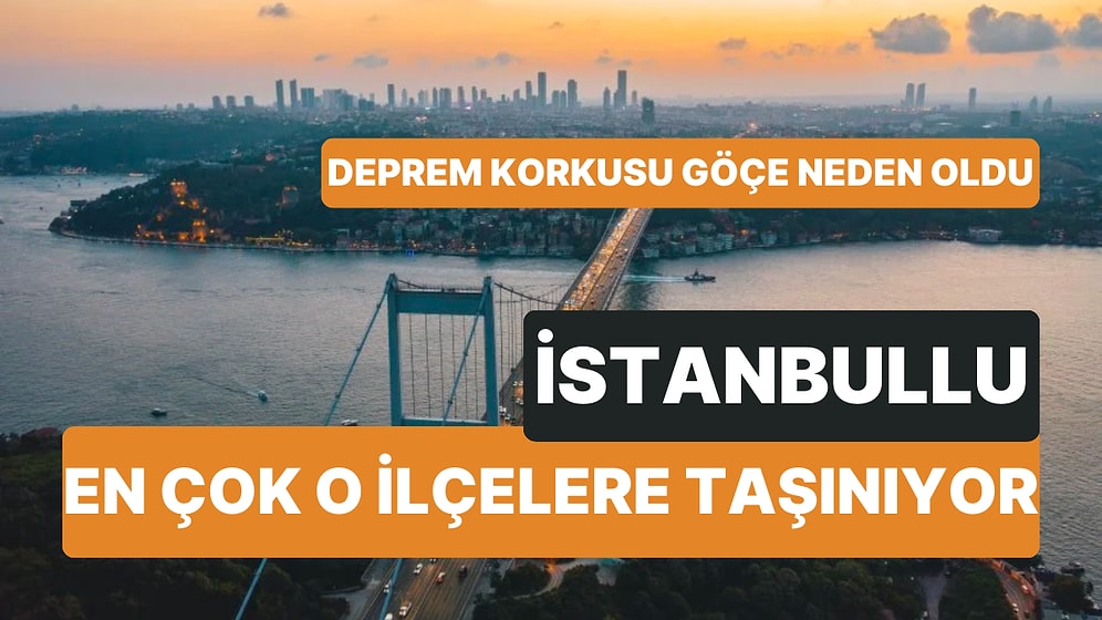 Deprem Korkusu Kent İçi Göçe Neden Oldu! İstanbul'un En Çok Taşınan ve Tercih Edilen İlçeleri Belli Oldu
