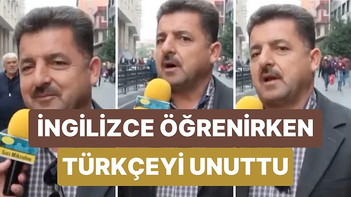 Sokak Röportajında Konuşan Bir Adam İngilizce Öğrenirken Türkçe Konuşmayı Unuttuğunu Söyledi