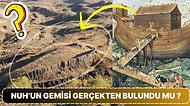 Nuh'un Gemisi Bulundu mu? Durupınar'ın Tufandan Sonra Nuh'un Gemisine Ev Sahipliği Yaptığı İddia Edildi