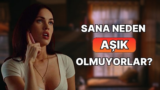 Sana Neden Aşık Olmuyorlar?