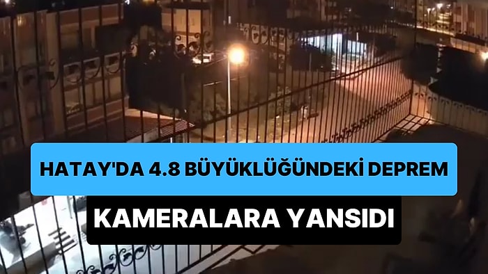 Hatay Kırıkhan'da Meydana Gelen 4.8 Büyüklüğündeki Deprem Kameralara Böyle Yansıdı